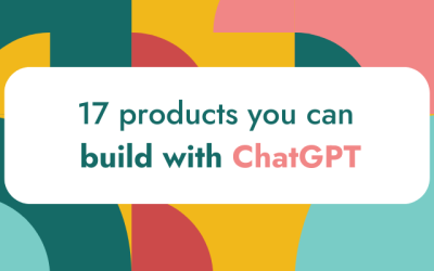 17 products you can build with ChatGPT