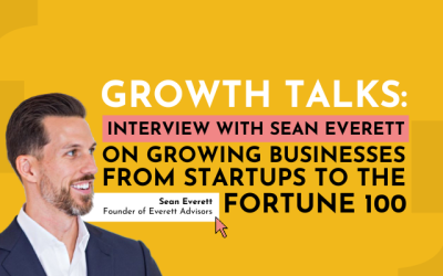 Growth Talks: Interview with Sean Everett on growing businesses from startups to the Fortune 100
