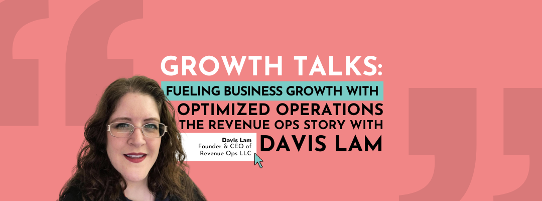 Growth Talks: Fueling Business Growth with Optimized Operations, The Revenue Ops Story with Davis Lam