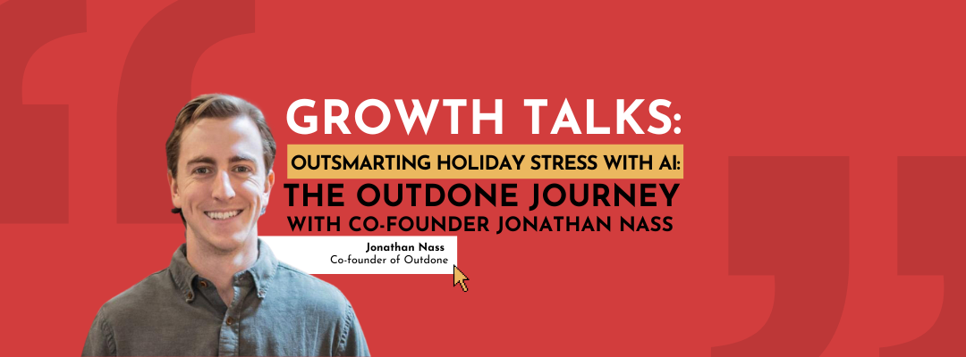 Growth Talks: Outsmarting Holiday Stress with AI: The Outdone Journey with Co-Founder Jonathan Nass