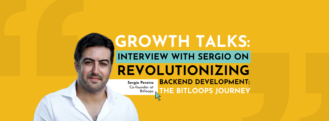 Growth Talks: Interview with Sergio on Revolutionizing Backend Development: The Bitloops Journey