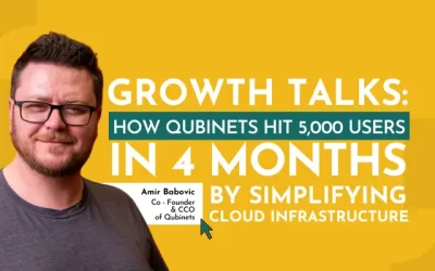 Growth talks with Amir Babovic: How Qubinets Hit 5,000 Users in 4 Months by simplifying Cloud Infrastructure