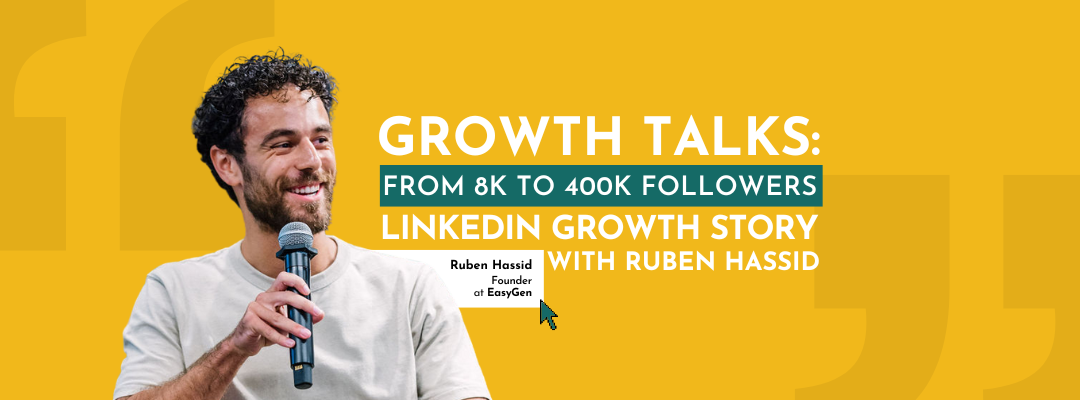 Growth Talks: From 8k to 400k followers, LinkedIn growth story with Ruben Hassid