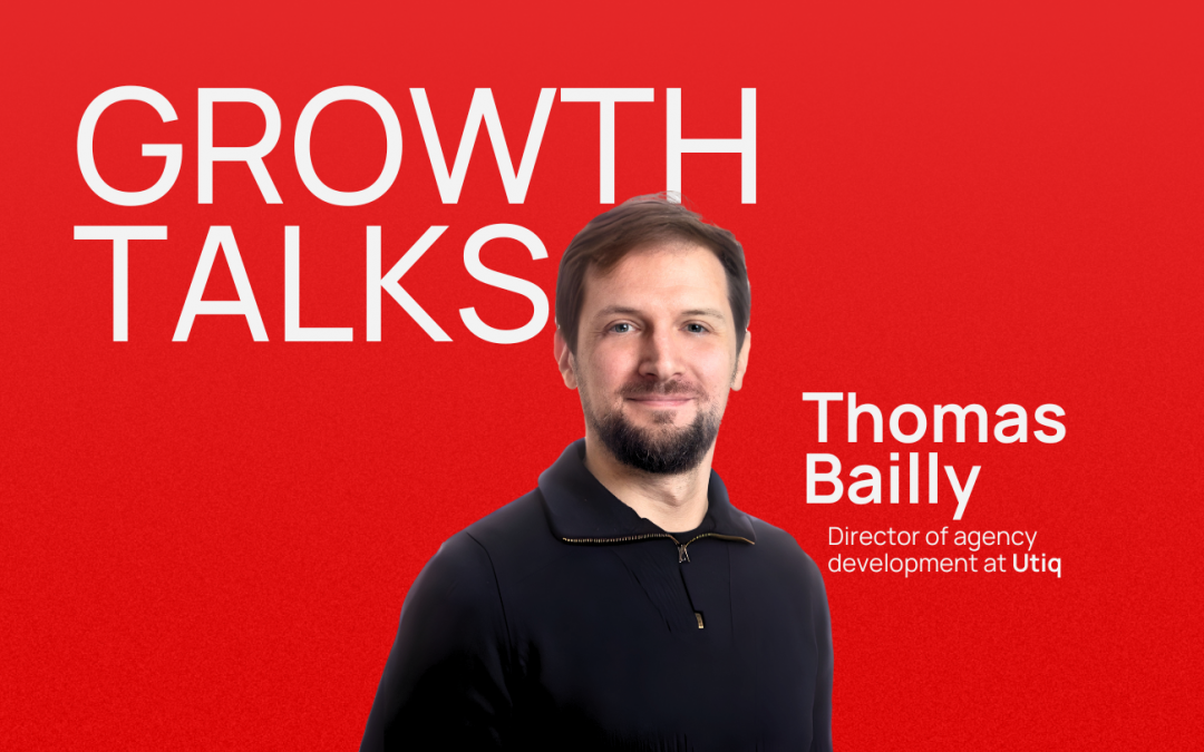 Growth talks with Thomas Bailly on transforming growth strategy from good to unparalleled